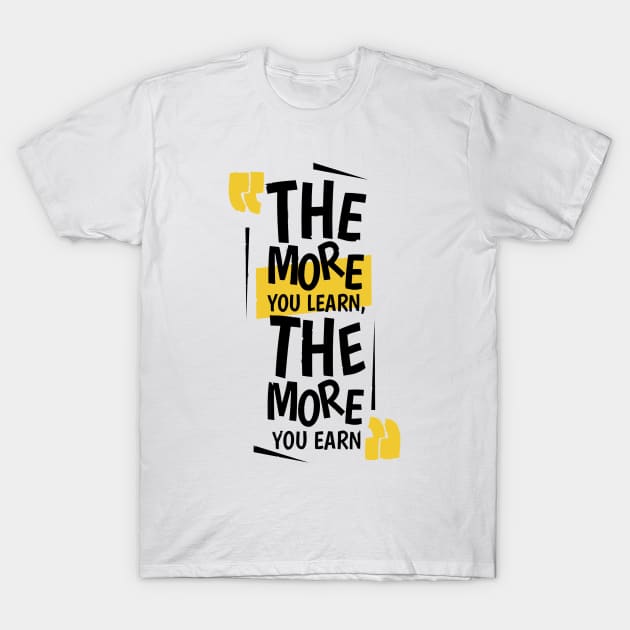 The More You Learn,The More You Earn / WHİTE T-Shirt by Bluespider